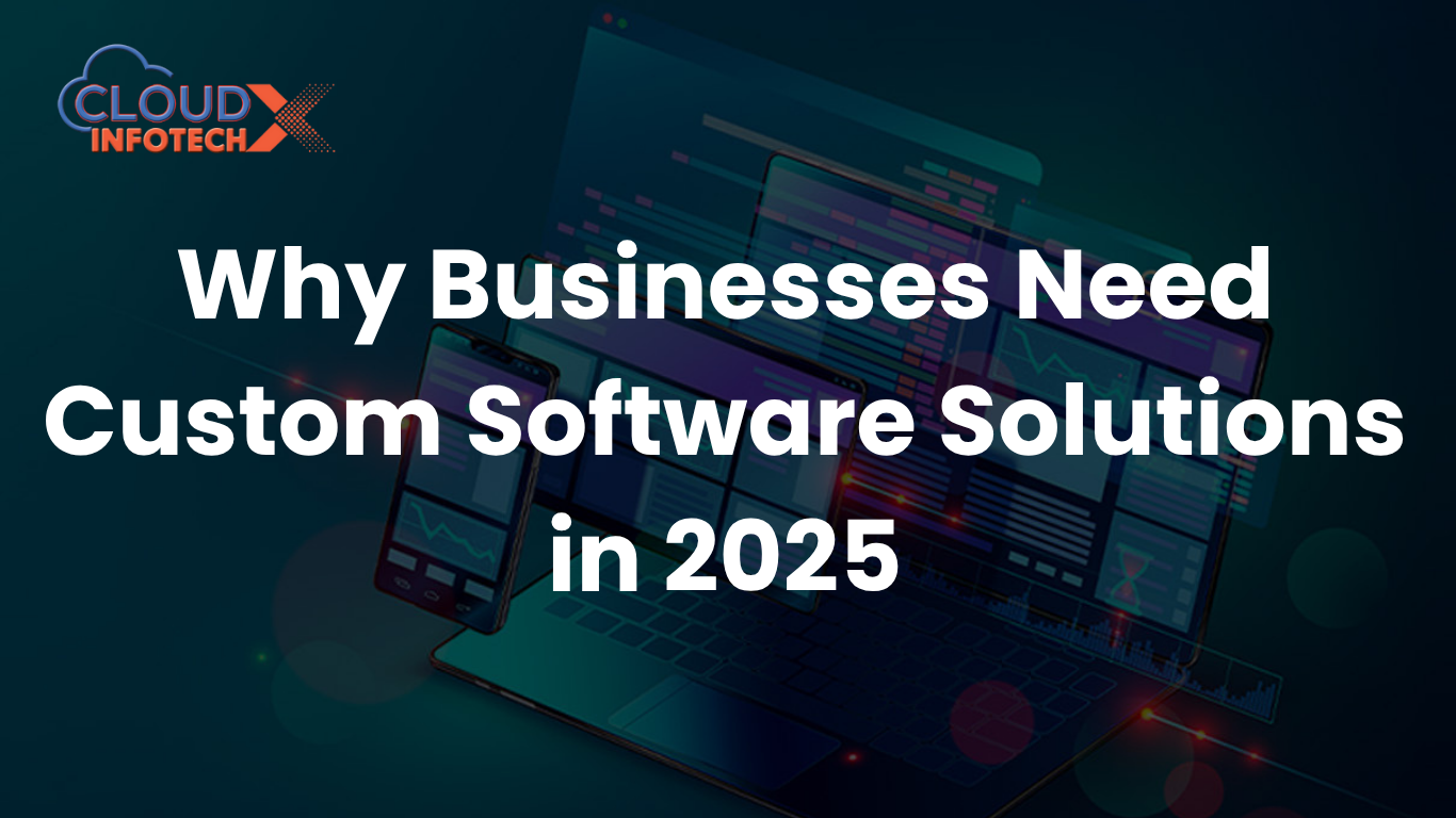 Why Businesses Need Custom Software Solutions