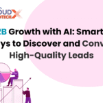 B2B Growth with AI: Smarter Ways to Discover and Convert High-Quality Leads